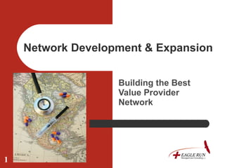 Network Development & Expansion Building the Best Value Provider Network 