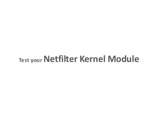 Test your Netfilter Kernel Module
 