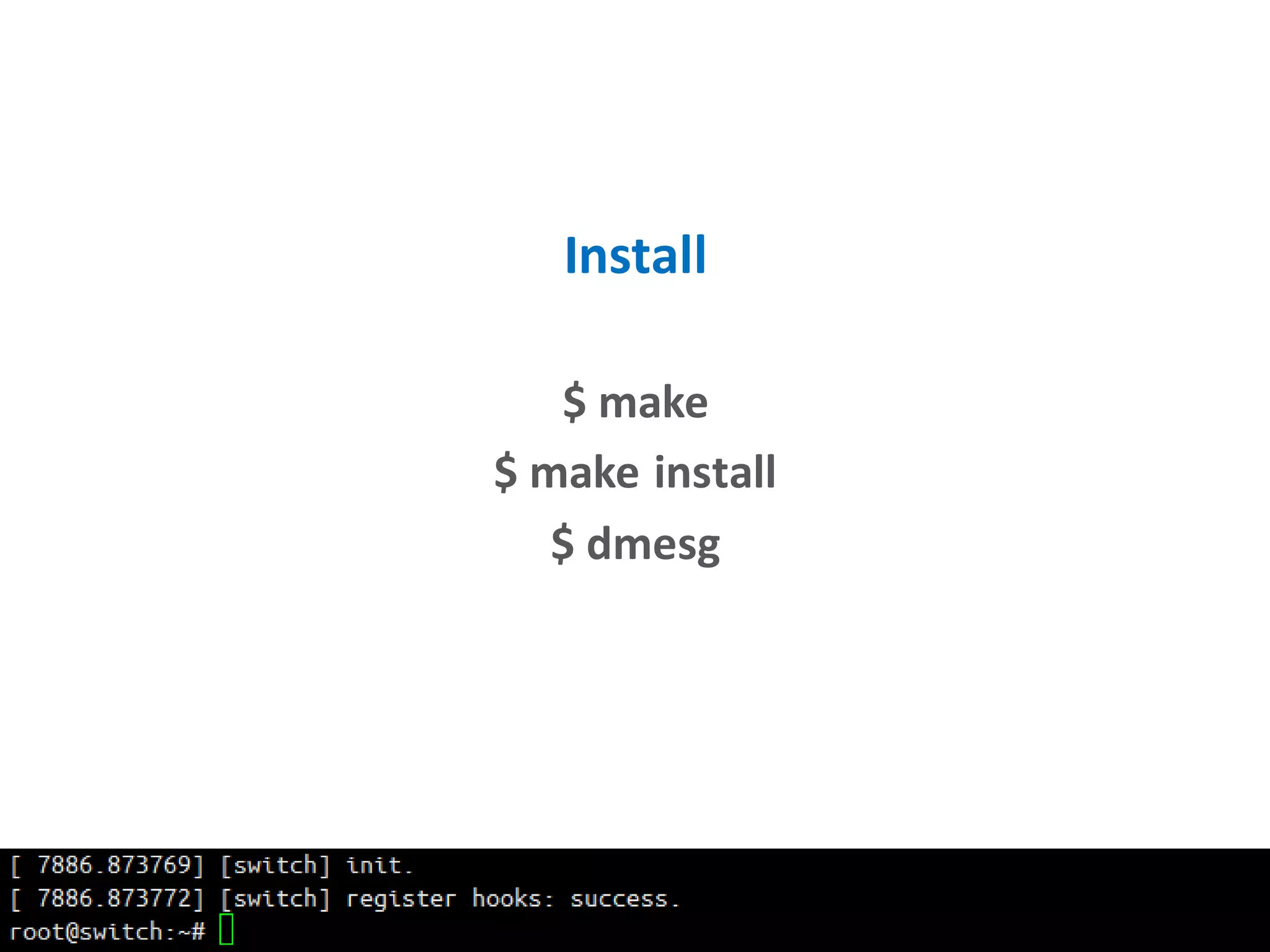 Install
$ make
$ make install
$ dmesg
 