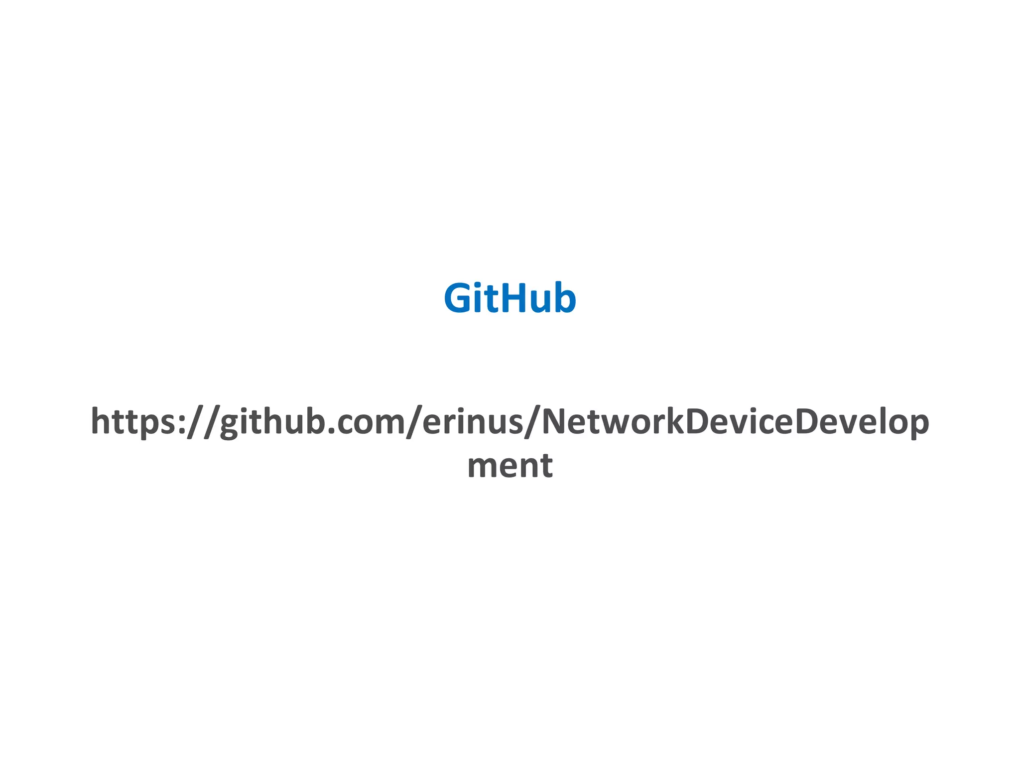 GitHub
https://github.com/erinus/NetworkDeviceDevelop
ment
 