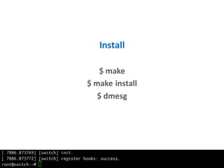 Install
$ make
$ make install
$ dmesg
 
