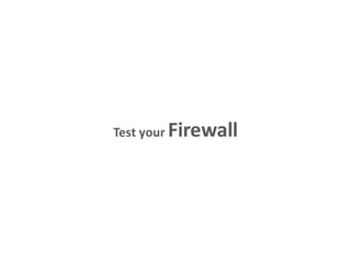 Test your Firewall
 