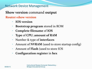 Loading Cisco IOS
09/06/13
Instructional Design-Computer Networking -
Bridges Educational Group
Network Device Management
 