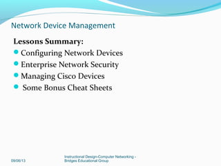 09/06/13
Instructional Design-Computer Networking -
Bridges Educational Group
Network Device Management
 