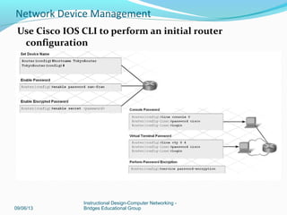 Use Basic NAT Wizard to configure dynamic NAT with
PAT
09/06/13
Instructional Design-Computer Networking -
Bridges Educational Group
Network Device Management
 
