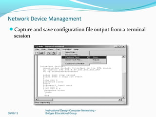 Back up and restore configuration files using a TFTP server
09/06/13
Instructional Design-Computer Networking -
Bridges Educational Group
Network Device Management
 