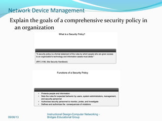 Explain the concept of the Network Security Wheel
09/06/13
Instructional Design-Computer Networking -
Bridges Educational Group
Network Device Management
 