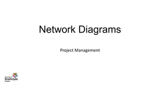 Network Diagrams
Project Management

 