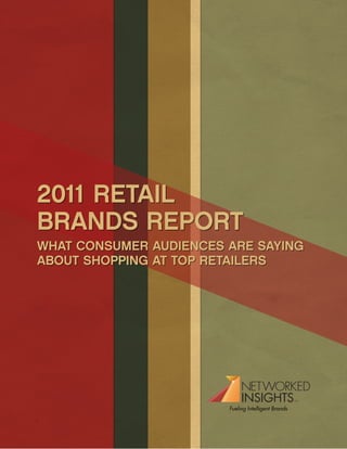 2011 RETAIL
BRANDS REPORT
WHAT CONSUMER AUDIENCES ARE SAYING
ABOUT SHOPPING AT TOP RETAILERS
 
