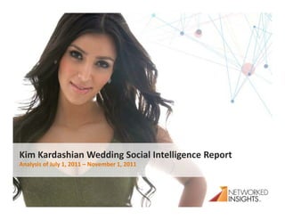 Kim Kardashian Wedding Social Intelligence Report
Analysis of July 1, 2011 – November 1, 2011
 