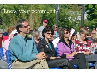 Know your community.




http://www.ﬂickr.com/photos/nostri-imago/5050213224/sizes/o/in/photostream/
 