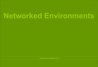 Networked Environments

GANGANI DHARMESH 2014

2014 : Networked Environments : Gangani Dharmesh

 