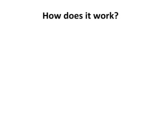 How does it work? 