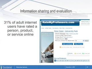 31% of adult internet users have rated a person, product, or service online Information sharing and evaluation 