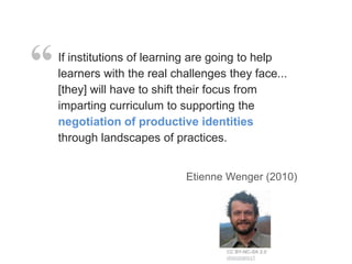 If institutions of learning are going to help
learners with the real challenges they face...
[they] will have to shift the...