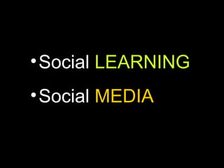 Social  LEARNING Social  MEDIA 