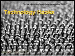 http://www.flickr.com/photos/mjaniceryuvallos/1600857189/ Technology Hooks 