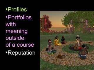 Profiles Portfolios  with  meaning  outside  of a course  Reputation 