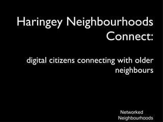 Haringey Neighbourhoods Connect: digital citizens connecting with older neighbours 