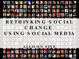 RETHINKING SOCIAL CHANGE  USING SOCIAL MEDIA ALLISON FINE AEA/CDC SUMMER INSTITUTE, JUNE 15, 2010 