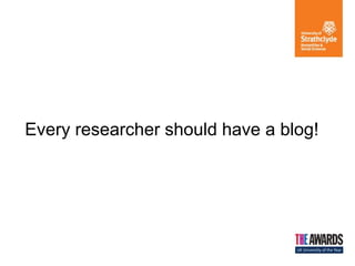 Every researcher should have a blog!
 