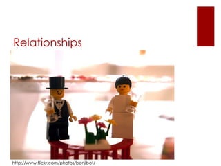 Relationships http://www.flickr.com/photos/benjibot/ 