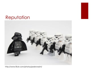 Reputation http://www.flickr.com/photos/pedrovezini/ 