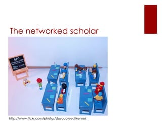 The networked scholar http://www.flickr.com/photos/doyoubleedlikeme/ 
