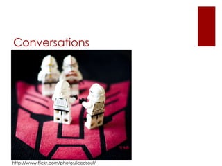 Conversations http://www.flickr.com/photos/icedsoul/ 