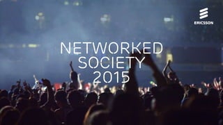 Networked Society Lab | © Ericsson AB 2015 | January 2015 | Page 1
Networked
Society
2015
 