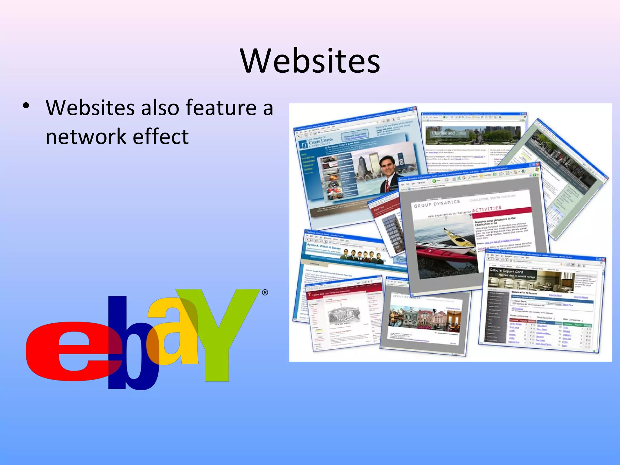 Websites
• Websites also feature a
network effect •
 