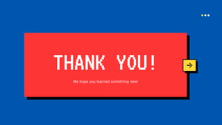 THANK YOU!
We hope you learned something new!
 