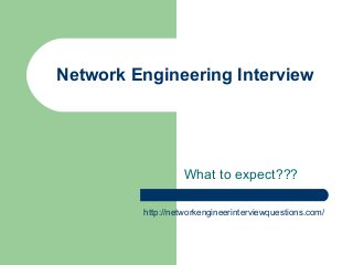 Network Engineering Interview
What to expect???
http://networkengineerinterviewquestions.com/
 