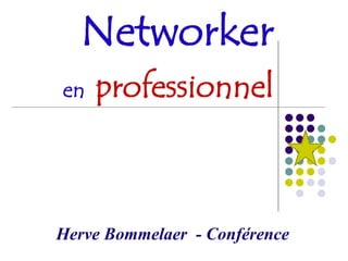 Networker
en   professionnel



Herve Bommelaer - Conférence
 