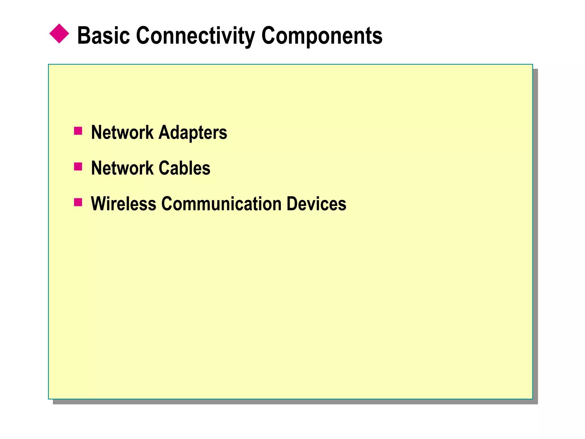 Basic Connectivity Components Network Adapters Network Cables Wireless Communication Devices 