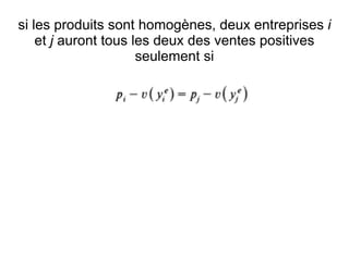 si les produits sont homogènes, deux entreprises i
    et j auront tous les deux des ventes positives
                      seulement si
 