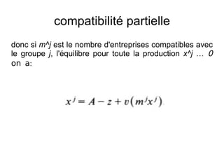 compatibilité partielle
donc si m^j est le nombre d'entreprises compatibles avec
le groupe j, l'équilibre pour toute la production x^j  0
on a:
 