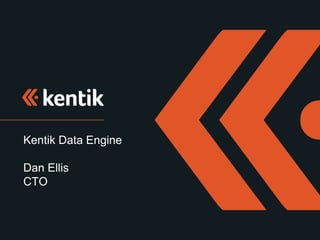 Kentik Data Engine
Dan Ellis
CTO
 