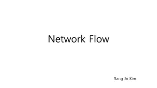 Network Flow
Sang Jo Kim
 