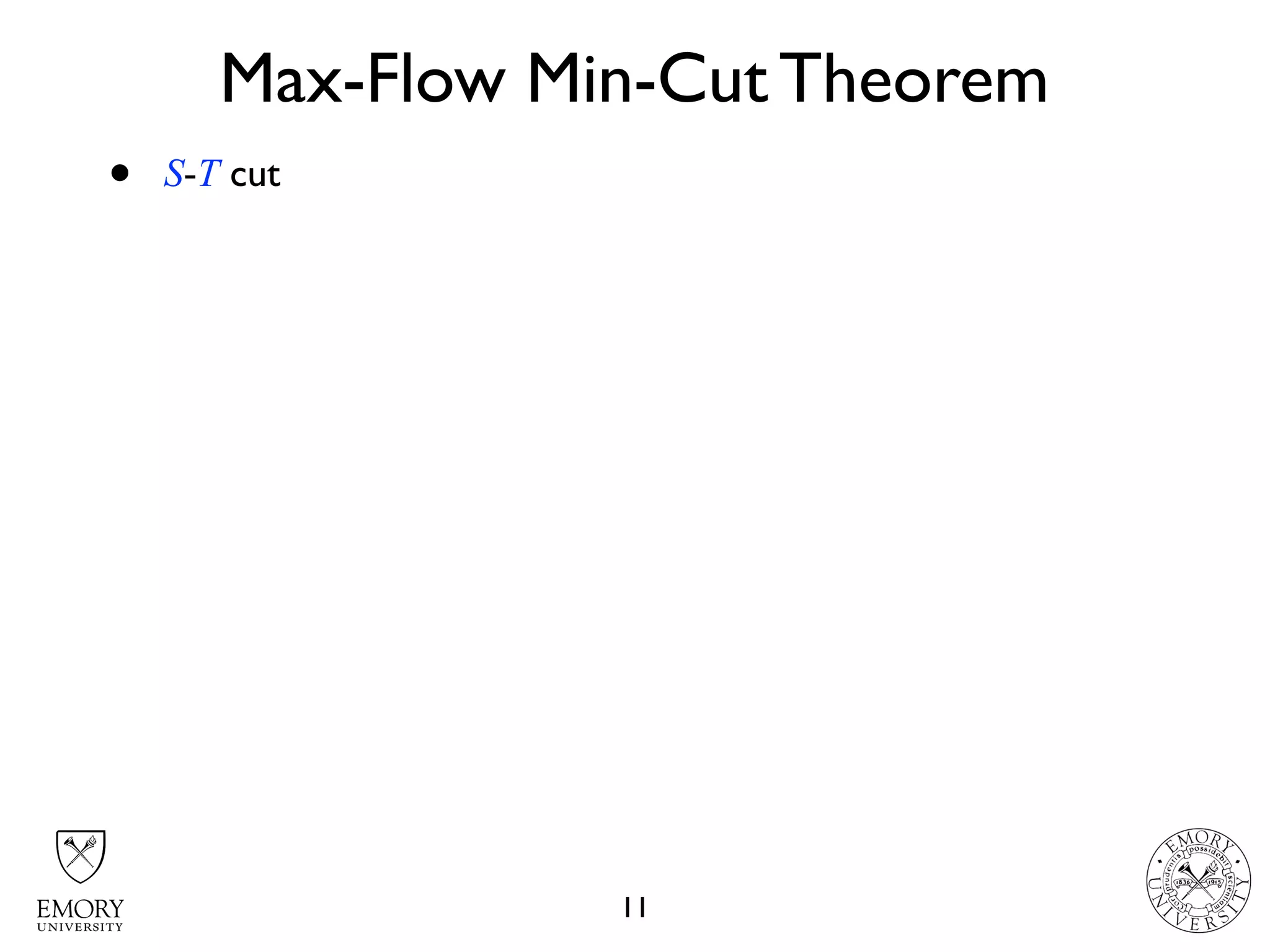 Max-Flow Min-Cut Theorem
11
• S-T cut
 