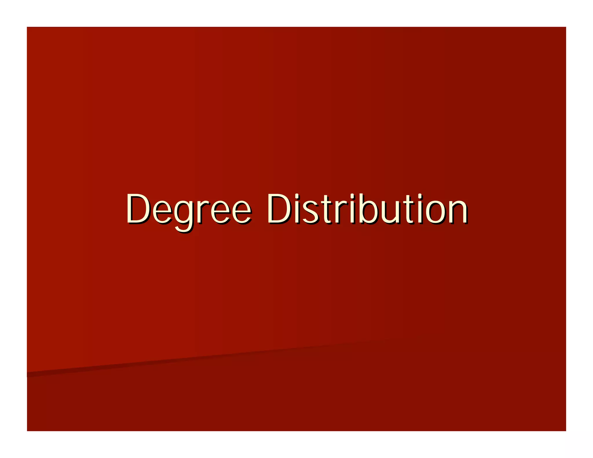 Degree Distribution
 