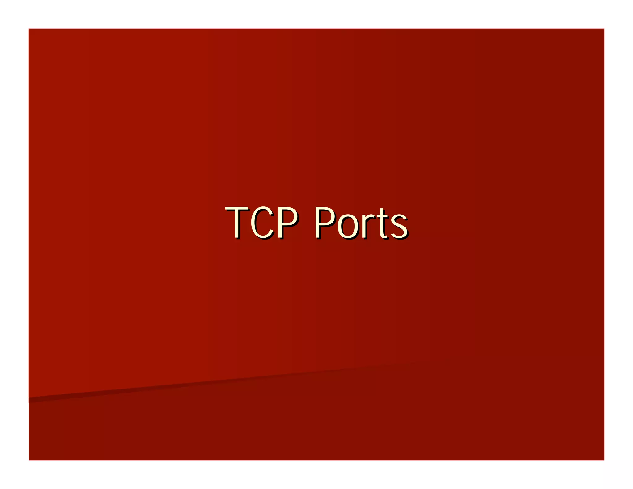 TCP Ports
 