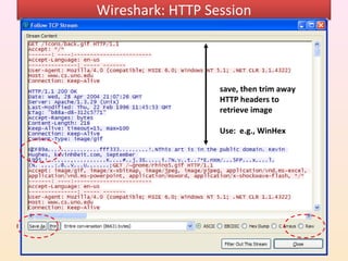 Wireshark: HTTP Session



                  save, then trim away
                  HTTP headers to
                  retrieve image

                  Use: e.g., WinHex
 