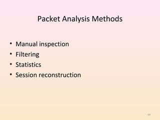 Packet Analysis Methods

•   Manual inspection
•   Filtering
•   Statistics
•   Session reconstruction




                                     64
 