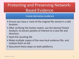 Protecting and Preserving Network-
              Based Evidence




Network Forensics                        78
 