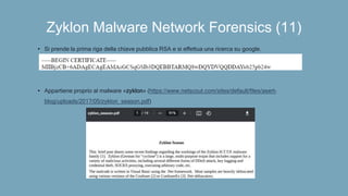 Zyklon Malware Network Forensics (11)
• Si prende la prima riga della chiave pubblica RSA e si effettua una ricerca su google.
• Appartiene proprio al malware «zyklon» (https://www.netscout.com/sites/default/files/asert-
blog/uploads/2017/05/zyklon_season.pdf)
 