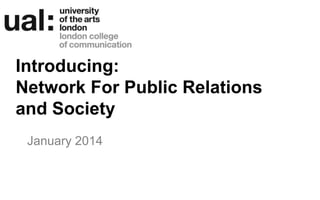 Introducing:
Network For Public Relations
and Society
January 2014

 