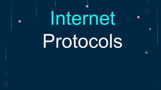 Internet
Protocols
 