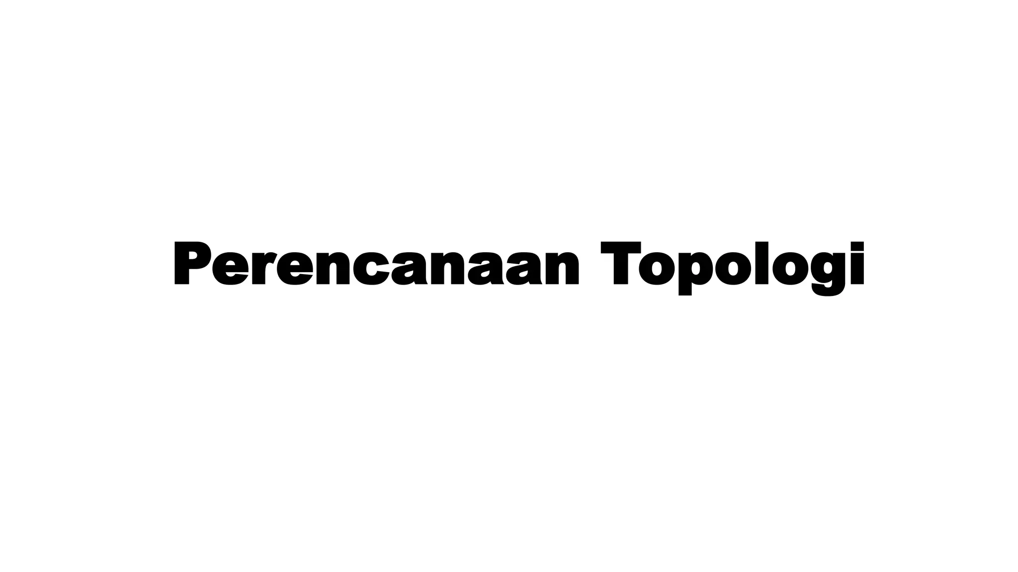 Perencanaan Topologi
 