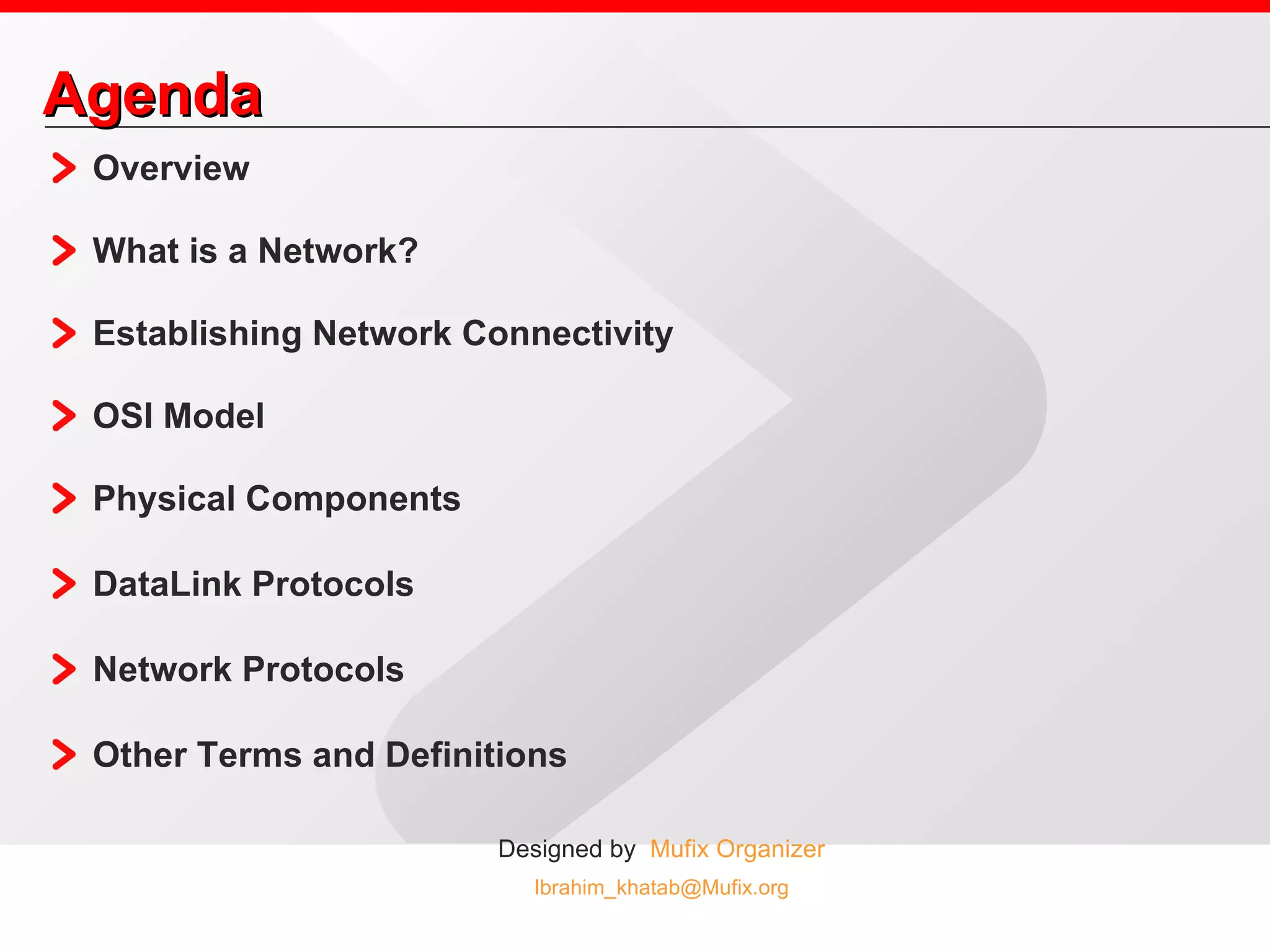Agenda Overview What is a Network? Establishing Network Connectivity OSI Model Physical Components DataLink Protocols Network Protocols Other Terms and Definitions 